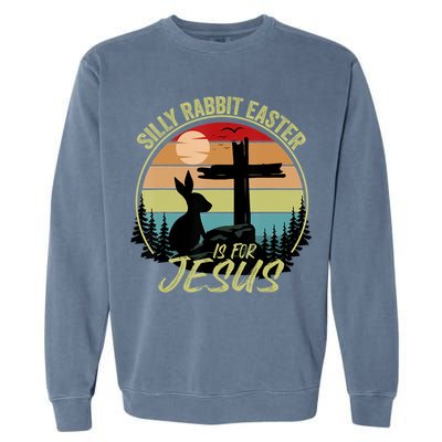Silly Rabbit Easter Is For Jesus Retro Vintage Easter Day Garment-Dyed Sweatshirt