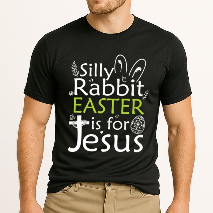 Silly Rabbit Easter Is For Jesus Christian Religious Gift Performance Shirt