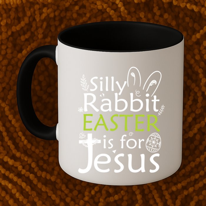 Silly Rabbit Easter Is For Jesus Christian Religious Gift Mug