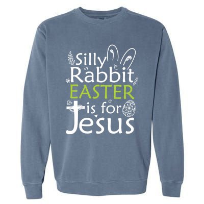 Silly Rabbit Easter Is For Jesus Christian Religious Gift Garment-Dyed Sweatshirt