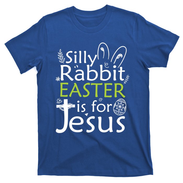 Silly Rabbit Easter Is For Jesus Christian Religious Gift T-Shirt