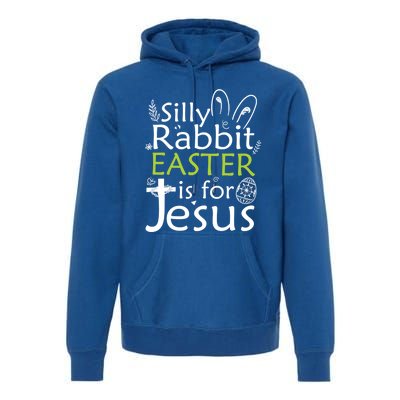 Silly Rabbit Easter Is For Jesus Christian Religious Gift Premium Hoodie