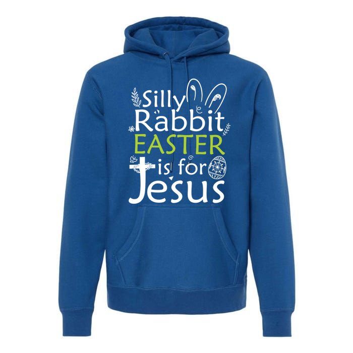 Silly Rabbit Easter Is For Jesus Christian Religious Gift Premium Hoodie