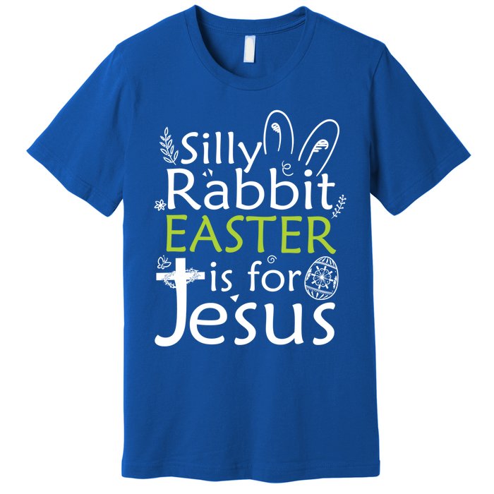 Silly Rabbit Easter Is For Jesus Christian Religious Gift Premium T-Shirt