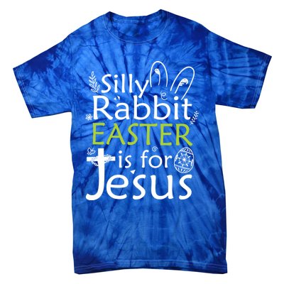 Silly Rabbit Easter Is For Jesus Christian Religious Gift Tie-Dye T-Shirt