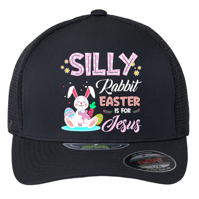 Silly Rabbit Easter Is For Jesus Christians Bunny Eggs Meaningful Gift Flexfit Unipanel Trucker Cap