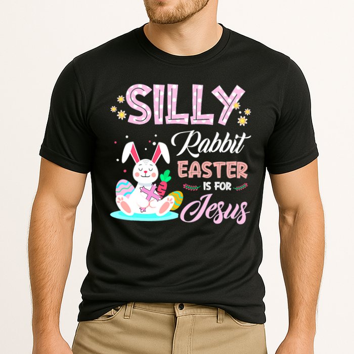 Silly Rabbit Easter Is For Jesus Christians Bunny Eggs Meaningful Gift Performance Shirt