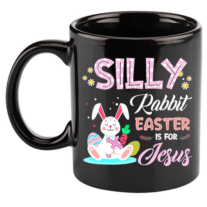 Silly Rabbit Easter Is For Jesus Christians Bunny Eggs Meaningful Gift 11oz C Handle Ceramic Mug