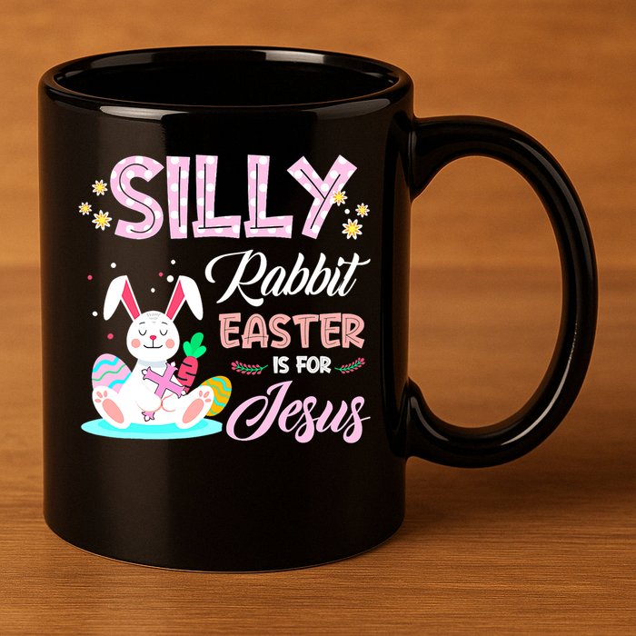Silly Rabbit Easter Is For Jesus Christians Bunny Eggs Meaningful Gift 11oz C Handle Ceramic Mug