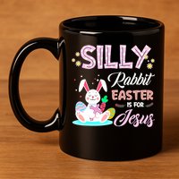 Silly Rabbit Easter Is For Jesus Christians Bunny Eggs Meaningful Gift 11oz C Handle Ceramic Mug
