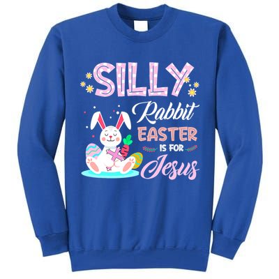 Silly Rabbit Easter Is For Jesus Christians Bunny Eggs Meaningful Gift Tall Sweatshirt