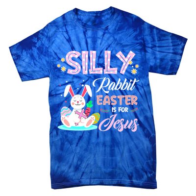 Silly Rabbit Easter Is For Jesus Christians Bunny Eggs Meaningful Gift Tie-Dye T-Shirt