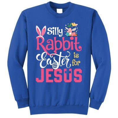 Silly Rabbit Easter Is For Jesus Christians Cute Bunny Meaningful Gift Sweatshirt