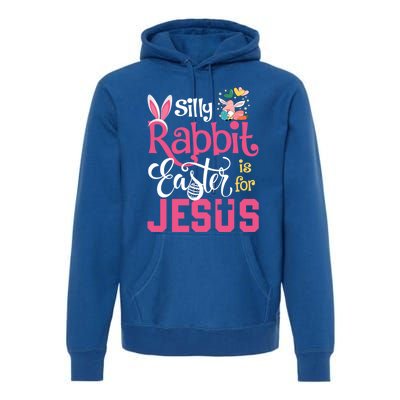 Silly Rabbit Easter Is For Jesus Christians Cute Bunny Meaningful Gift Premium Hoodie