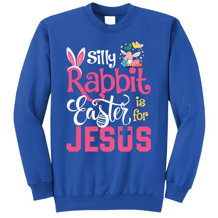 Silly Rabbit Easter Is For Jesus Christians Cute Bunny Meaningful Gift Tall Sweatshirt