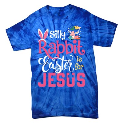 Silly Rabbit Easter Is For Jesus Christians Cute Bunny Meaningful Gift Tie-Dye T-Shirt