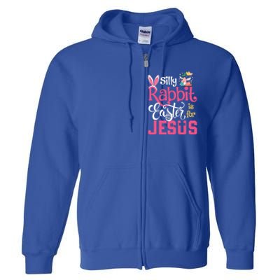 Silly Rabbit Easter Is For Jesus Christians Cute Bunny Meaningful Gift Full Zip Hoodie