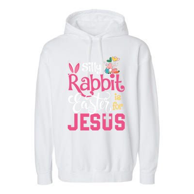 Silly Rabbit Easter Is For Jesus Christians Cute Bunny Meaningful Gift Garment-Dyed Fleece Hoodie