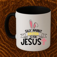 Silly Rabbit Easter Is For Jesus Cross Mug