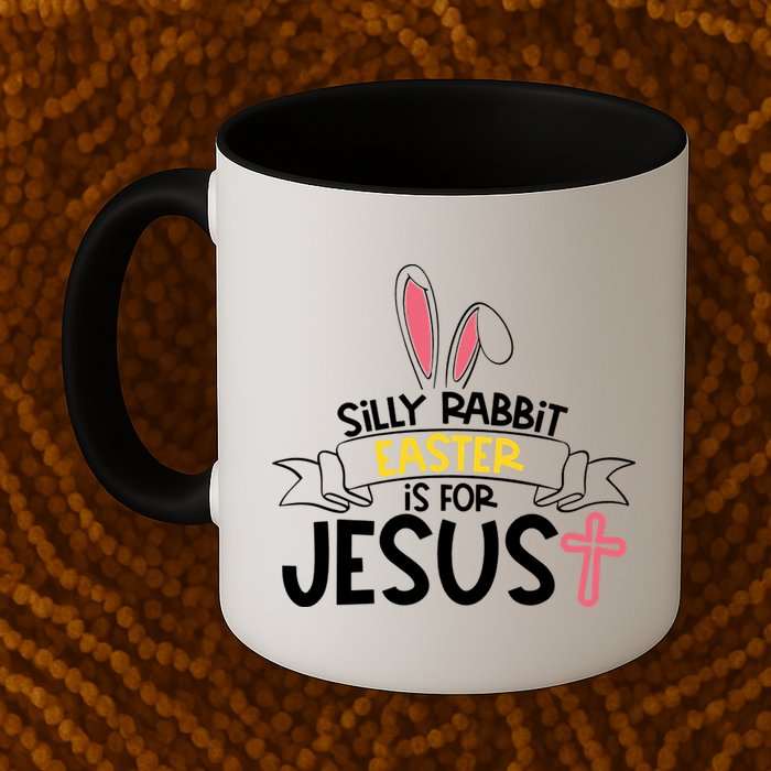 Silly Rabbit Easter Is For Jesus Cross Mug