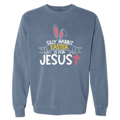 Silly Rabbit Easter Is For Jesus Cross Garment-Dyed Sweatshirt