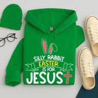 Silly Rabbit Easter Is For Jesus Cross Hoodie