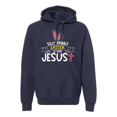 Silly Rabbit Easter Is For Jesus Cross Premium Hoodie