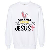 Silly Rabbit Easter Is For Jesus Cross Garment-Dyed Sweatshirt