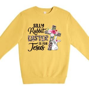 Silly Rabbit Easter Is For Jesus Easter Day Leopard Cross Funny Gift Premium Crewneck Sweatshirt