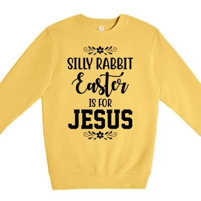 Silly Rabbit Easter Is For Jesus Funny Christianity Premium Crewneck Sweatshirt