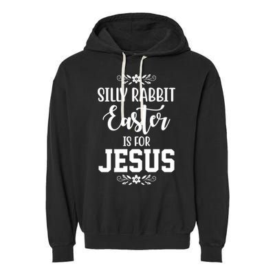 Silly Rabbit Easter Is For Jesus Funny Christianity Garment-Dyed Fleece Hoodie