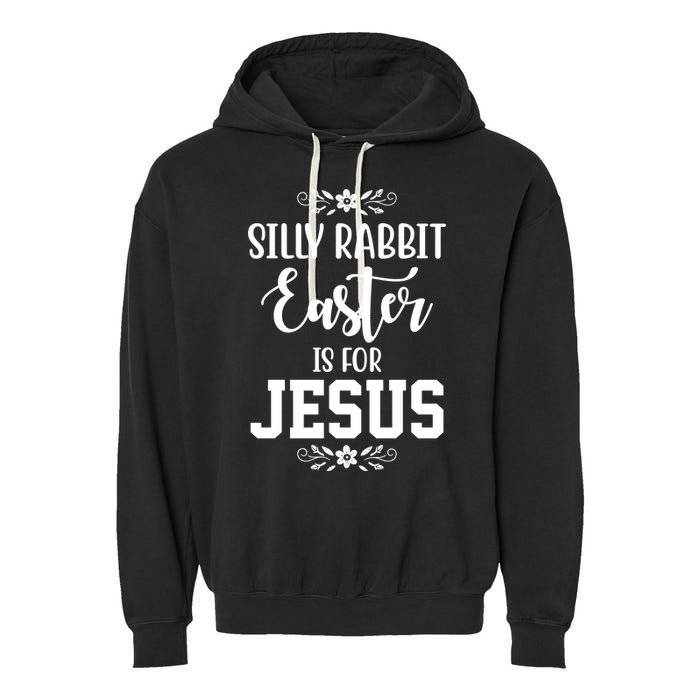 Silly Rabbit Easter Is For Jesus Funny Christianity Garment-Dyed Fleece Hoodie