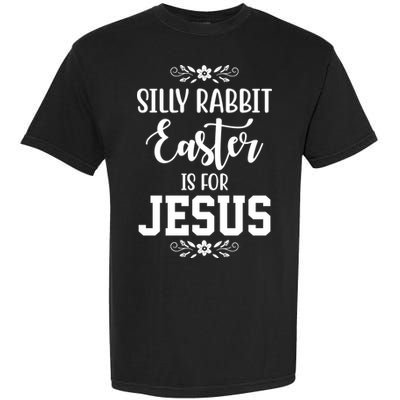 Silly Rabbit Easter Is For Jesus Funny Christianity Garment-Dyed Heavyweight T-Shirt