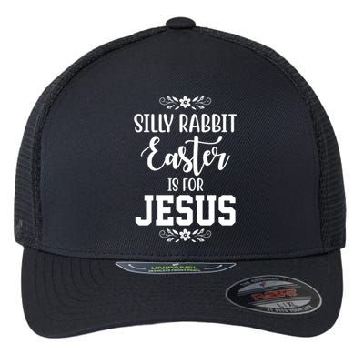 Silly Rabbit Easter Is For Jesus Funny Christianity Flexfit Unipanel Trucker Cap