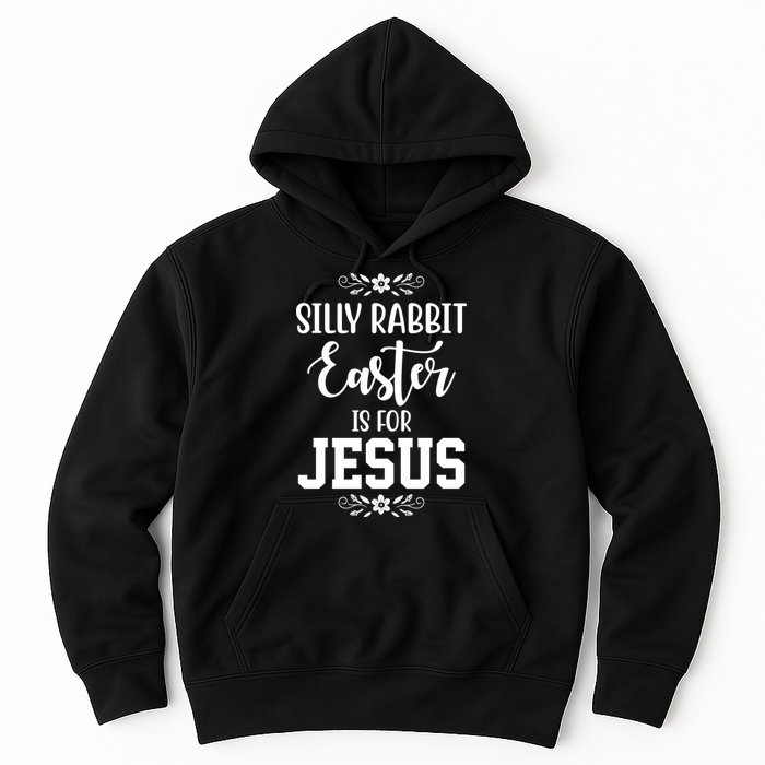 Silly Rabbit Easter Is For Jesus Funny Christianity Hoodie