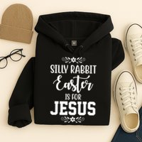 Silly Rabbit Easter Is For Jesus Funny Christianity Hoodie