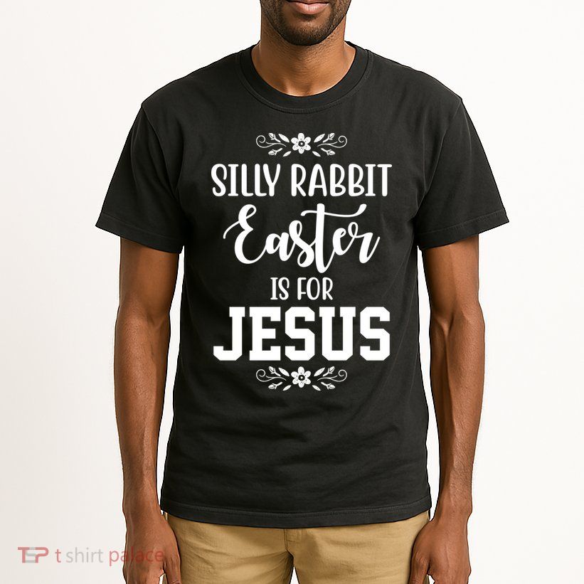 Silly Rabbit Easter Is For Jesus Funny Christianity Tall T-Shirt