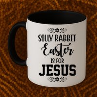 Silly Rabbit Easter Is For Jesus Funny Christianity Mug