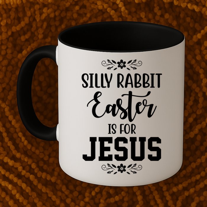 Silly Rabbit Easter Is For Jesus Funny Christianity Mug