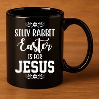Silly Rabbit Easter Is For Jesus Funny Christianity 11oz C Handle Ceramic Mug