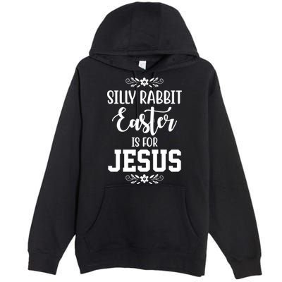 Silly Rabbit Easter Is For Jesus Funny Christianity Premium Pullover Hoodie