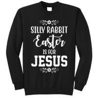 Silly Rabbit Easter Is For Jesus Funny Christianity Tall Sweatshirt