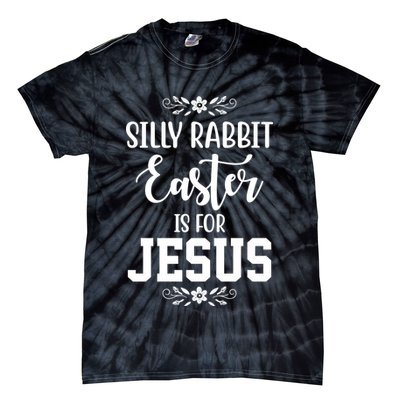 Silly Rabbit Easter Is For Jesus Funny Christianity Tie-Dye T-Shirt