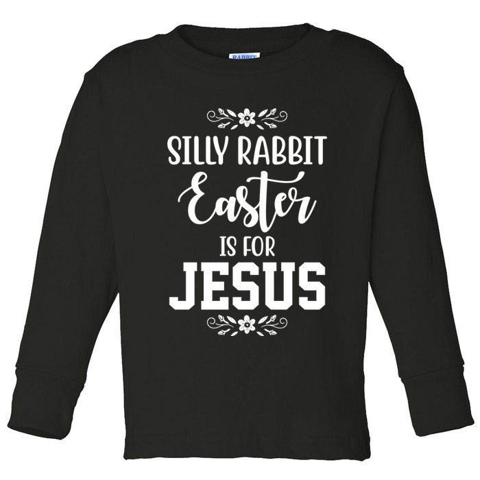 Silly Rabbit Easter Is For Jesus Funny Christianity Toddler Long Sleeve Shirt