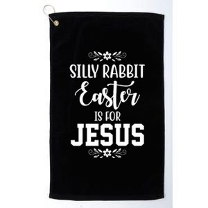 Silly Rabbit Easter Is For Jesus Funny Christianity Platinum Collection Golf Towel