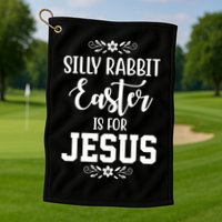 Silly Rabbit Easter Is For Jesus Funny Christianity Golf Towel