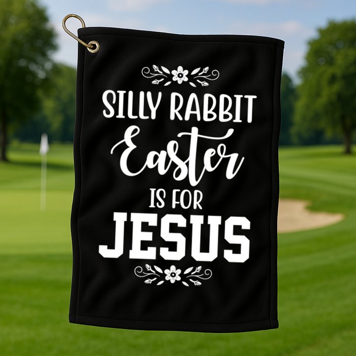 Silly Rabbit Easter Is For Jesus Funny Christianity Golf Towel