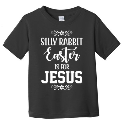 Silly Rabbit Easter Is For Jesus Funny Christianity Toddler T-Shirt