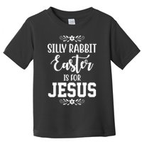 Silly Rabbit Easter Is For Jesus Funny Christianity Toddler T-Shirt