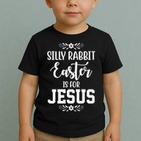 Silly Rabbit Easter Is For Jesus Funny Christianity Toddler T-Shirt